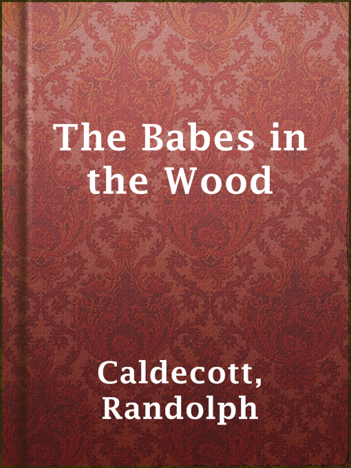 Title details for The Babes in the Wood by Randolph Caldecott - Available